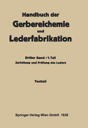 Zurichtung und Prüfung des Leders -Textteil: Dritter Band / 1. Teil de Hellmut Gnamm