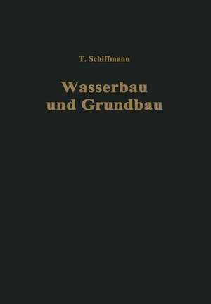 Einführung in Wasserbau und Grundbau de Traugott Schiffmann