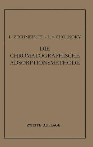 Die Chromatographische Adsorptionsmethode: Grundlagen · Methodik · Anwendungen de Laszlo Zechmeister