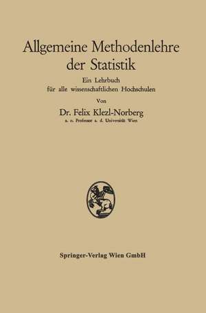 Allgemeine Methodenlehre der Statistik: Ein Lehrbuch für alle wissenschaftlichen Hochschulen de Felix Klezl-Norberg