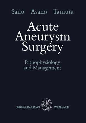 Acute Aneurysm Surgery: Pathophysiology and Management de Keiji Sano