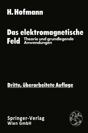 Das elektromagnetische Feld: Theorie und grundlegende Anwendungen de Hellmut Hofmann