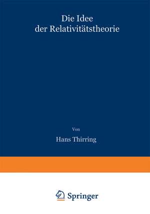 Die Idee der Relativitätstheorie: Gemeinverständlich dargestellt de Hans Thirring