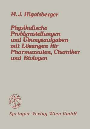 Physikalische Problemstellungen und Übungsaufgaben mit Lösungen für Pharmazeuten, Chemiker und Biologen de Michael J. Higatsberger