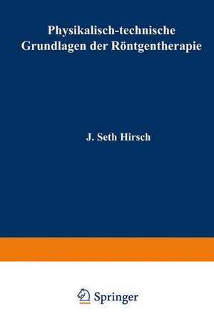 Physikalisch-technische Grundlagen der Röntgentherapie de J. Seth Hirsch