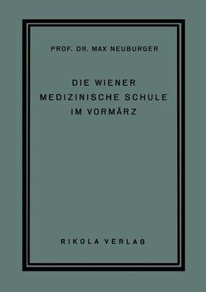 Die Wiener Medizinische Schule im Vormärz de Max Neuburger