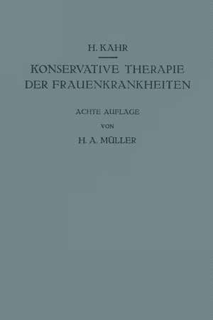 Konservative Therapie der Frauenkrankheiten: Anzeigen, Grenzen und Methoden Einschliesslich der Rezeptur de H. Huber