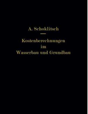 Kostenberechnungen im Wasserbau und Grundbau de Armin Schoklitsch