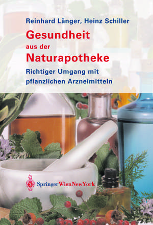 Gesundheit aus der Naturapotheke: Richtiger Umgang mit pflanzlichen Arzneimitteln de Reinhard Länger