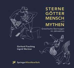 Sterne Götter, Mensch und Mythen: Griechische Sternsagen im Jahreskreis de Gerhard Fasching