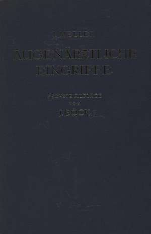 Augenärztliche Eingriffe: Eine Kurzgefasste Operationslehre de Josef Böck