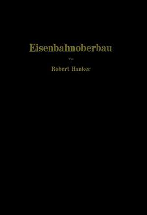 Eisenbahnoberbau: Die Grundlagen des Gleisbaues de Robert Hanker