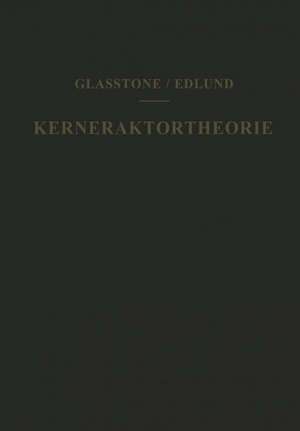 Kernreaktortheorie: Eine Einführung de Samuel Glasstone