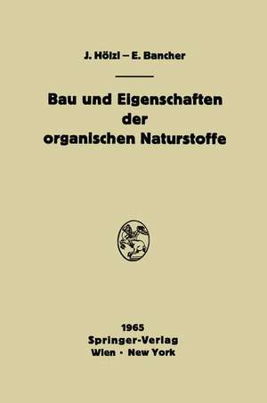 Bau und Eigenschaften der organischen Naturstoffe: Einführung in die organische Rohstofflehre de Josef Hölzl