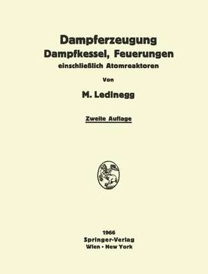 Dampferzeugung Dampfkessel, Feuerungen: einschließlich Atomreaktoren de Maximilian Ledinegg