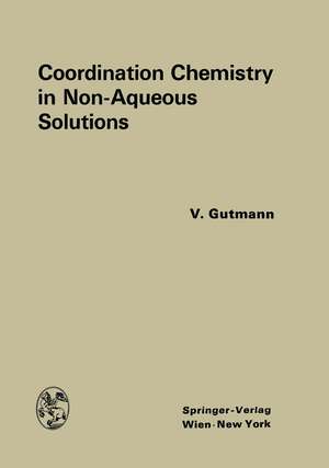 Coordination Chemistry in Non-Aqueous Solutions de Victor Gutmann