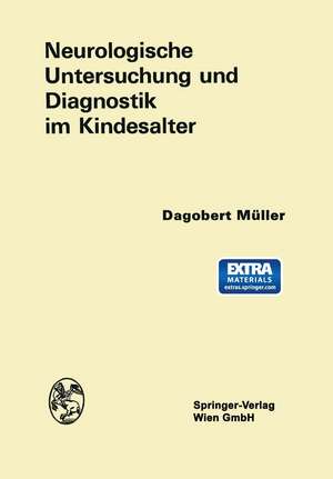 Neurologische Untersuchung und Diagnostik im Kindesalter de Dagobert Müller