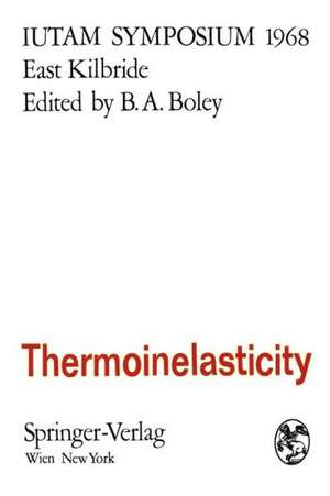 Thermoinelasticity: Symposium East Kilbride, June 25–28, 1968 de Bruno A. Boley