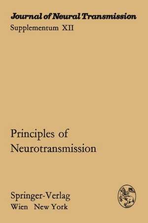 Principles of Neurotransmission: Proceedings of the International Symposium of the Austrian Society for Electron Microscopy in Cooperation with the Austrian Society for Neuropathology, the Austrian Society for Neurovegetative Research, and the Austrian Society for Pathology Vienna, November 30, 1973 de L. Stockinger