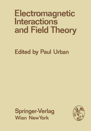 Electromagnetic Interactions and Field Theory: Proceedings of the XIV. Internationale Universitätswochen für Kernphysik 1975 der Karl-Franzens-Universität Graz at Schladming (Steiermark, Austria), 24. February - 7. March 1975 de Paul Urban