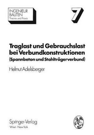 Traglast und Gebrauchslast bei Verbundkonstruktionen: Spannbeton und Stahlträgerverbund de Helmut Adelsberger