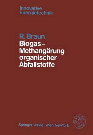 Biogas — Methangärung organischer Abfallstoffe: Grundlagen und Anwendungsbeispiele de R. Braun