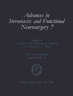 Advances in Stereotactic and Functional Neurosurgery 7: Proceedings of the 7th Meeting of the European Society for Stereotactic and Functional Neurosurgery, Birmingham 1986 de Jan Gybels