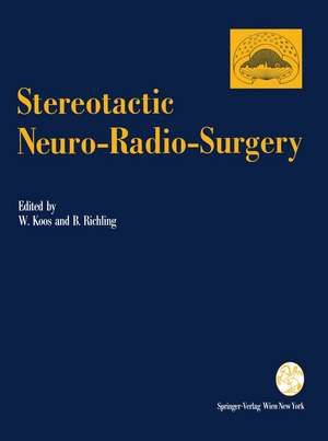 Stereotactic Neuro-Radio-Surgery: Proceedings of the International Symposium on Stereotactic Neuro-Radio-Surgery, Vienna 1992 de Wolfgang Koos