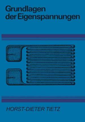 Grundlagen der Eigenspannungen: Entstehung in Metallen, Hochpolymeren und silikatischen Werkstoffen Meßtechnik und Bewertung de H.-D. Tietz