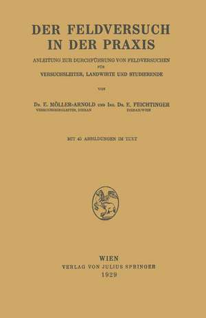 Der Feldversuch in der Praxis: Anleitung zur Durchführung von Feldversuchen für Versuchsleiter, Landwirte und Studierende de E. Möller-Arnold