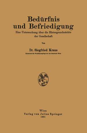 Bedürfnis und Befriedigung: Eine Untersuchung über die Hintergrundmächte der Gesellschaft de Siegfried Kraus