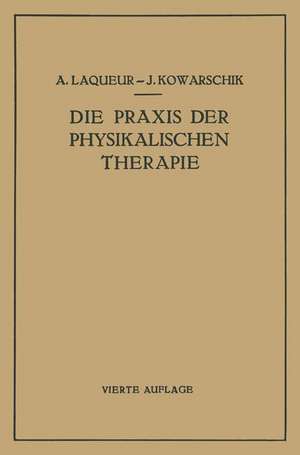 Die Praxis der Physikalischen Therapie: Ein Lehrbuch für Ärzte und Studierende de A. Laqueur