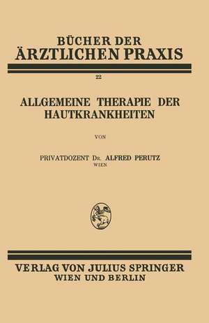 Allgemeine Therapie der Hautkrankheiten: Band 22 de Alfred Perutz