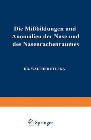 Die Missbildungen und Anomalien der Nase und des Nasenrachenraumes de Walther Stupka