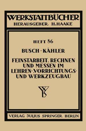 Feinstarbeit, Rechnen und Messen im Lehren-, Vorrichtungs- und Werkzeugbau de Ernst Busch