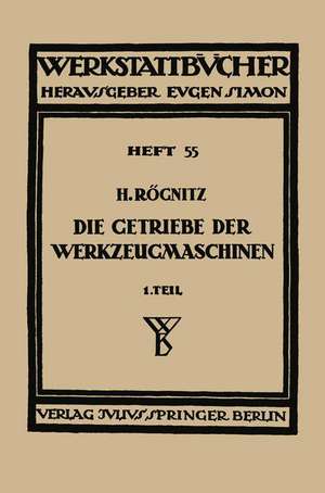 Die Getriebe der Werkzeugmaschinen: Erster Teil: Aufbau der Getriebe für Drehbewegungen de Hans Rögnitz