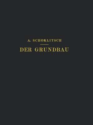 Der Grundbau: Ein Handbuch Für Studium und Praxis de Schoklitsch Schoklitsch