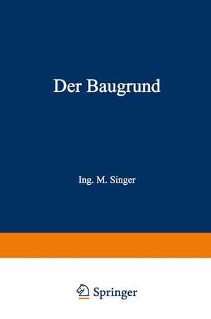 Der Baugrund: Praktische Geologie für Architekten, Bauunternehmer und Ingenieure de NA Singer