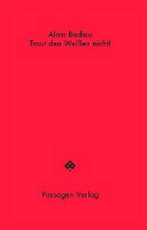 Traut den Weißen nicht! de Alain Badiou