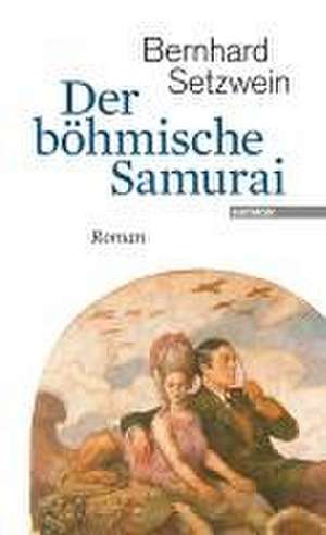 Der böhmische Samurai de Bernhard Setzwein