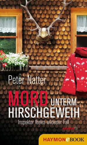 Mord unterm Hirschgeweih de Peter Natter