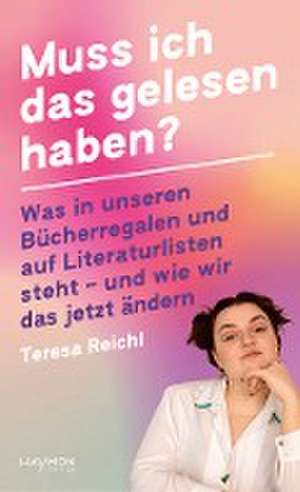 Muss ich das gelesen haben? de Teresa Reichl