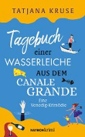 Tagebuch einer Wasserleiche aus dem Canale Grande de Tatjana Kruse