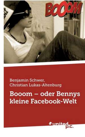 Benjamin Schwer, C: Booom - oder Bennys kleine Facebook-Welt