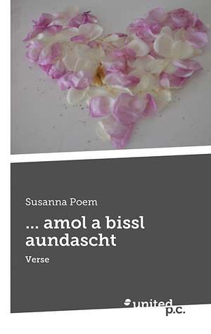 ... amol a bissl aundascht de Susanna Poem