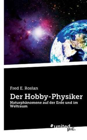 Der Hobby-Physiker de Fred E. Roslan