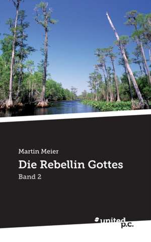 Die Rebellin Gottes de Martin Meier