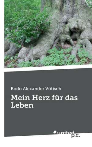 Mein Herz für das Leben de Bodo Alexander Vötisch