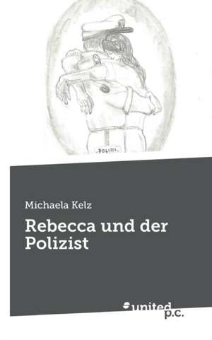 Rebecca und der Polizist de Michaela Kelz