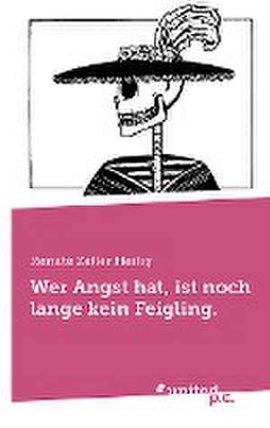 Wer Angst hat, ist noch lange kein Feigling. de Renate Zeller Heilig